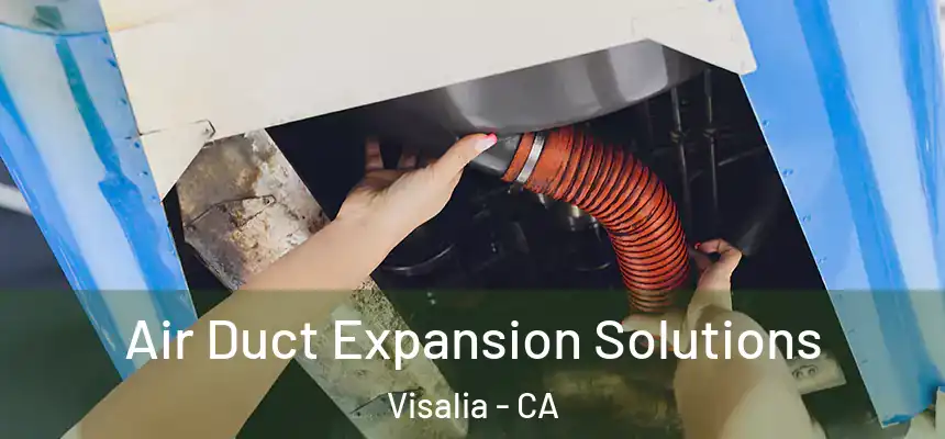 Air Duct Expansion Solutions Visalia - CA