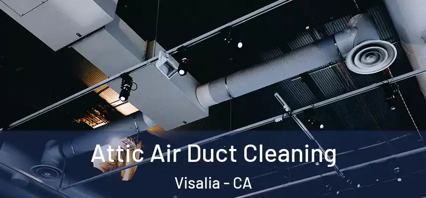 Attic Air Duct Cleaning Visalia - CA