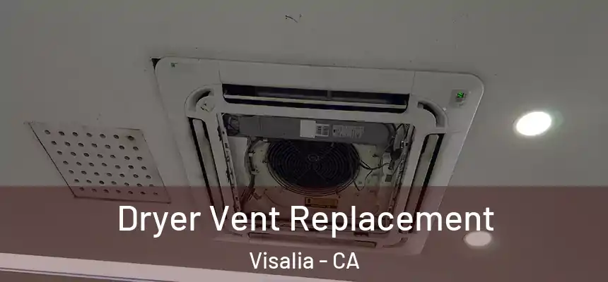 Dryer Vent Replacement Visalia - CA