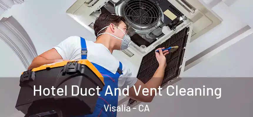 Hotel Duct And Vent Cleaning Visalia - CA
