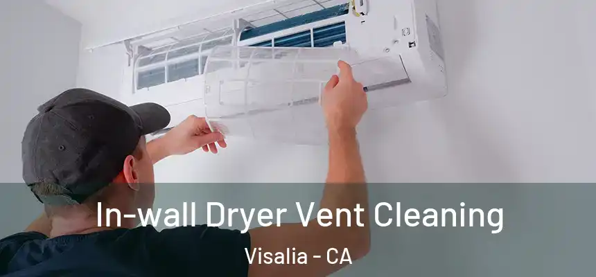 In-wall Dryer Vent Cleaning Visalia - CA