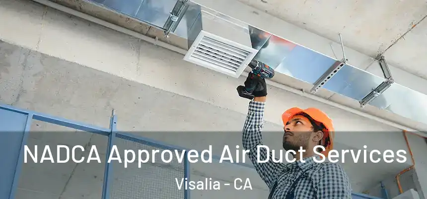 NADCA Approved Air Duct Services Visalia - CA