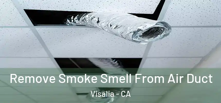 Remove Smoke Smell From Air Duct Visalia - CA