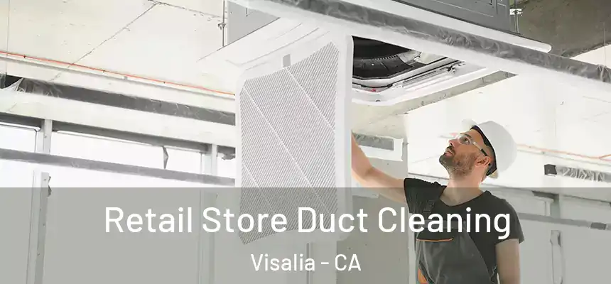 Retail Store Duct Cleaning Visalia - CA