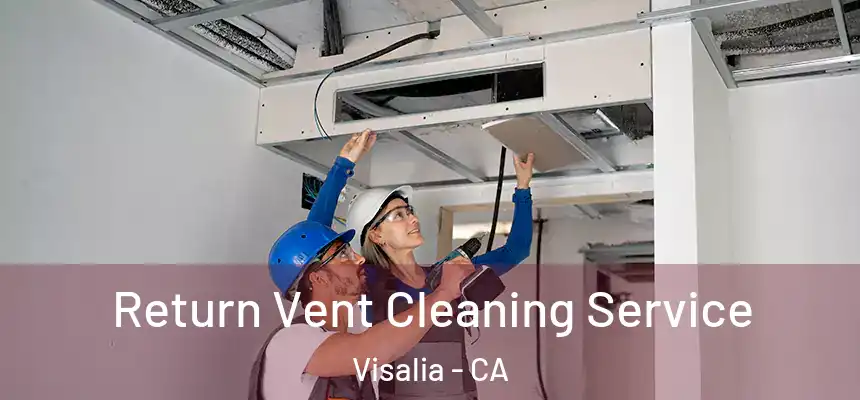Return Vent Cleaning Service Visalia - CA