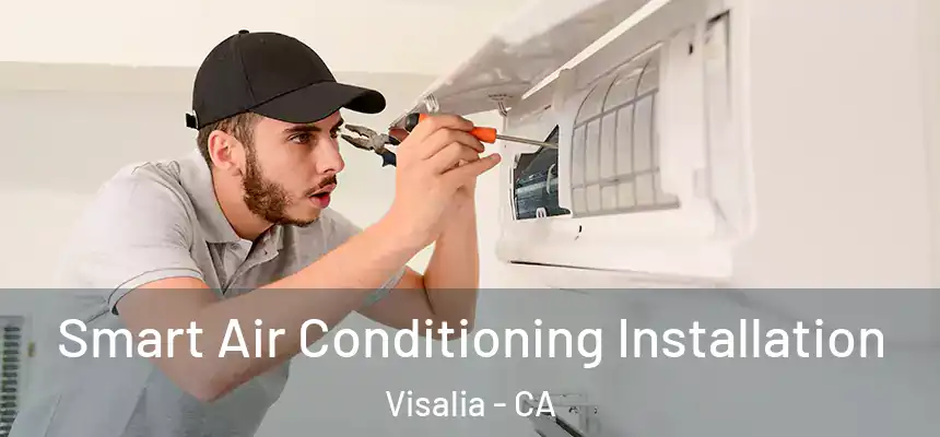 Smart Air Conditioning Installation Visalia - CA