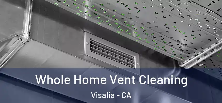 Whole Home Vent Cleaning Visalia - CA